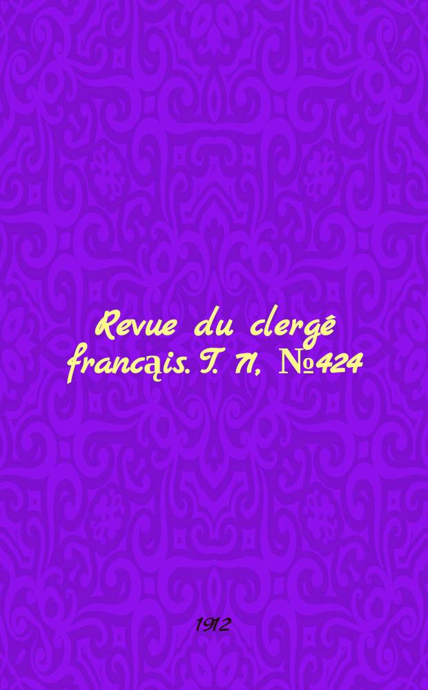 Revue du clergé francąis. T. 71, № 424
