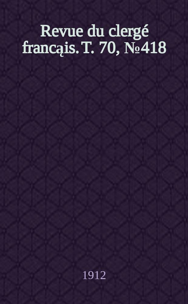 Revue du clergé francąis. T. 70, № 418