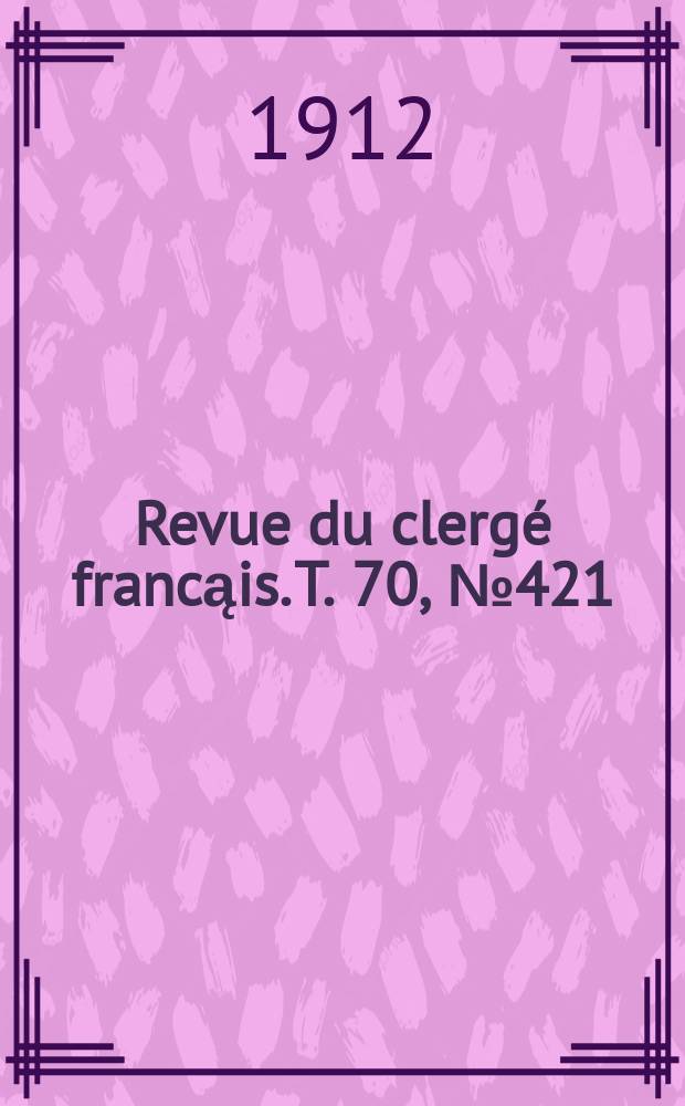Revue du clergé francąis. T. 70, № 421