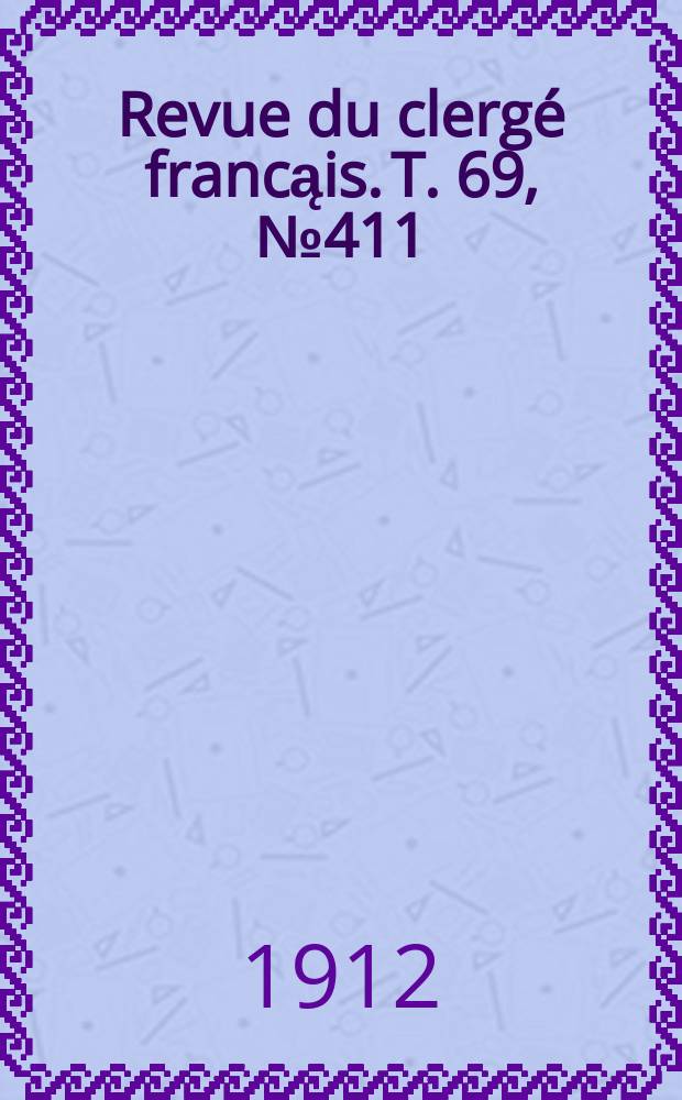 Revue du clergé francąis. T. 69, № 411