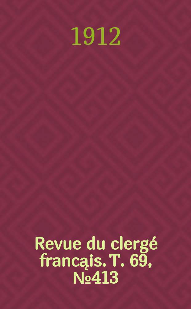 Revue du clergé francąis. T. 69, № 413