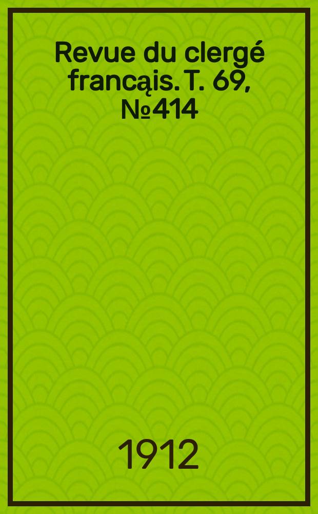 Revue du clergé francąis. T. 69, № 414