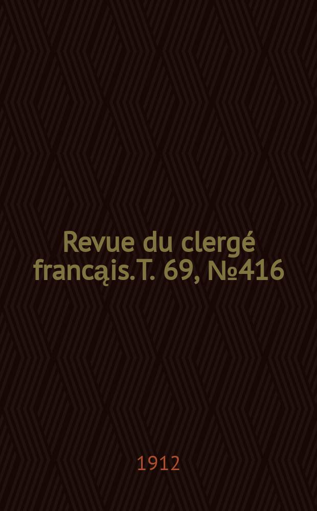 Revue du clergé francąis. T. 69, № 416