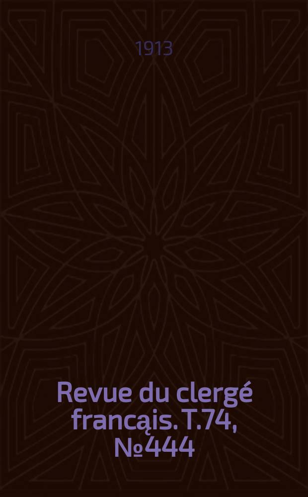 Revue du clergé francąis. T.74, № 444