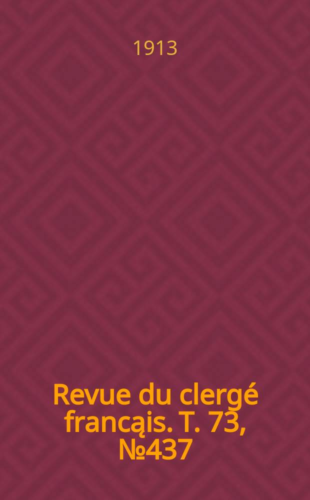 Revue du clerg&eacute; francąis. T. 73 , № 437