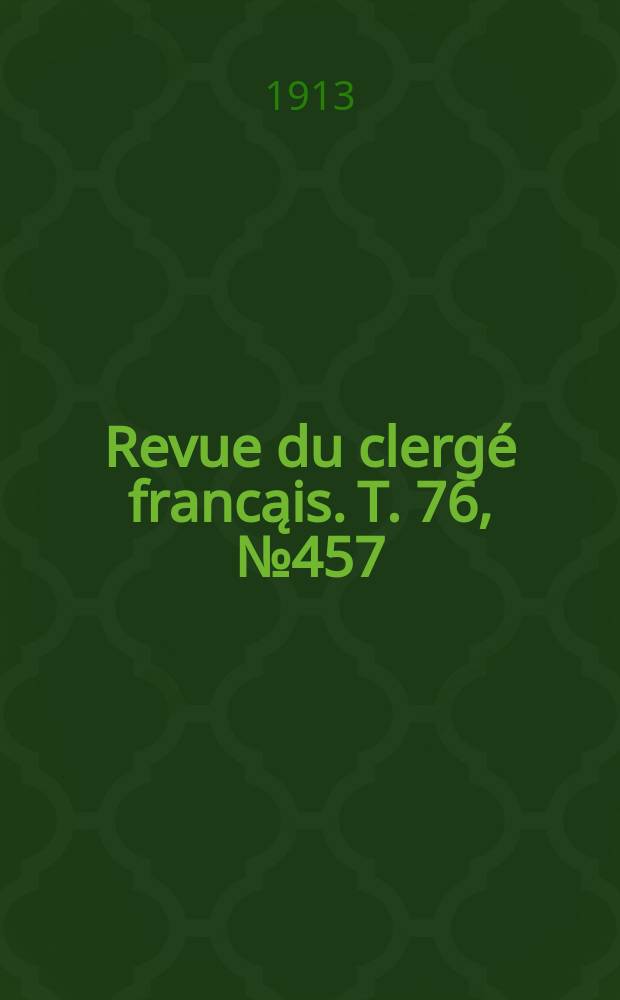 Revue du clergé francąis. T. 76, № 457