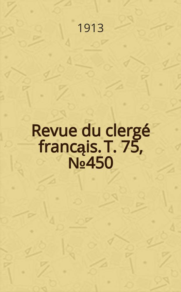 Revue du clergé francąis. T. 75, № 450