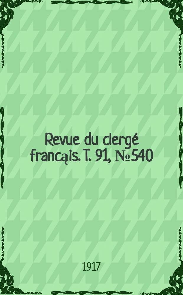 Revue du clergé francąis. T. 91, № 540