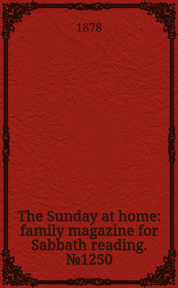 The Sunday at home : family magazine for Sabbath reading. № 1250