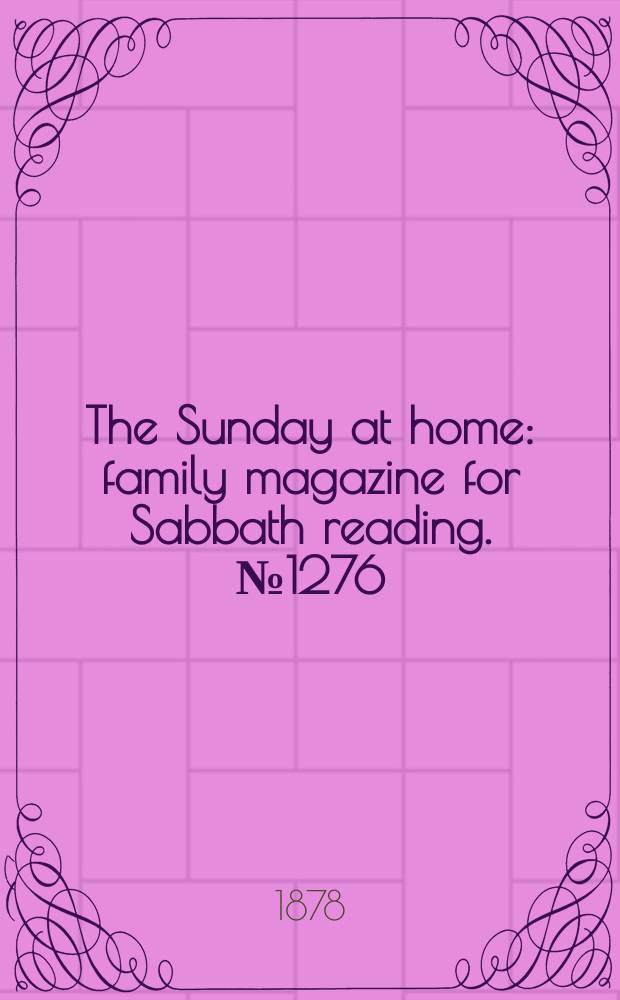 The Sunday at home : family magazine for Sabbath reading. № 1276