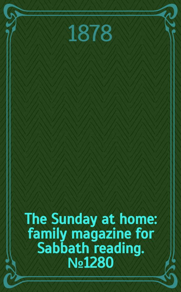 The Sunday at home : family magazine for Sabbath reading. № 1280