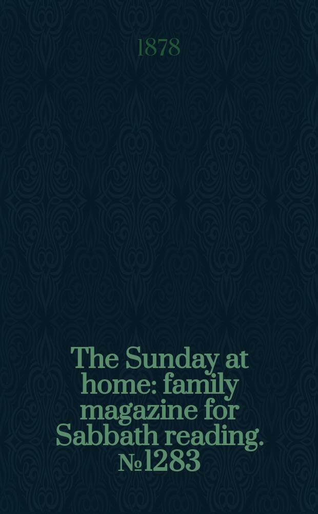 The Sunday at home : family magazine for Sabbath reading. № 1283