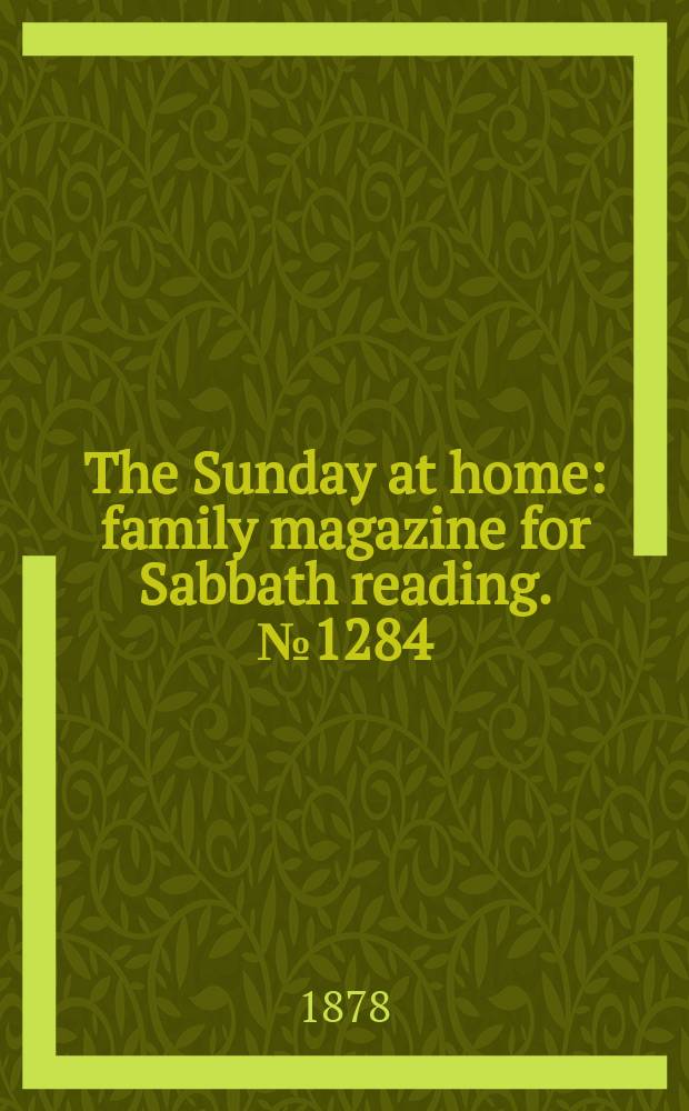 The Sunday at home : family magazine for Sabbath reading. № 1284