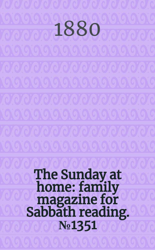 The Sunday at home : family magazine for Sabbath reading. № 1351