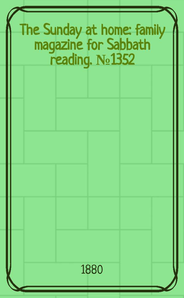 The Sunday at home : family magazine for Sabbath reading. № 1352