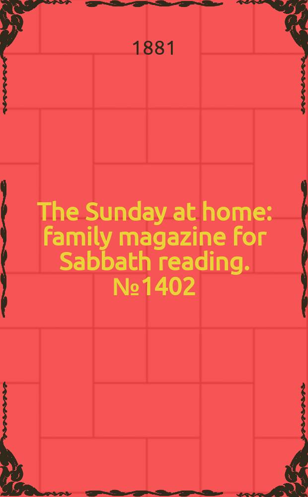The Sunday at home : family magazine for Sabbath reading. № 1402