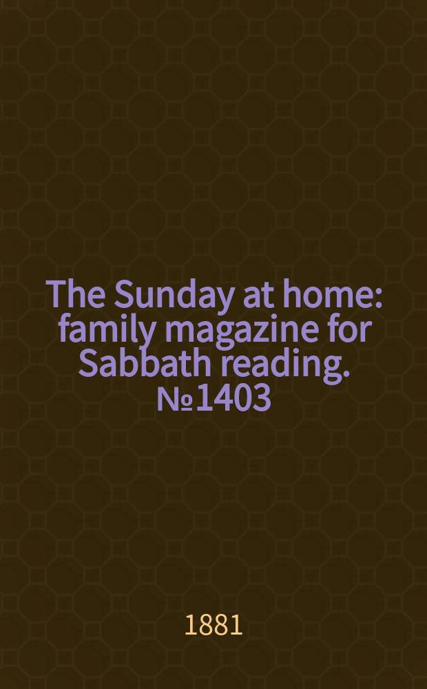The Sunday at home : family magazine for Sabbath reading. № 1403