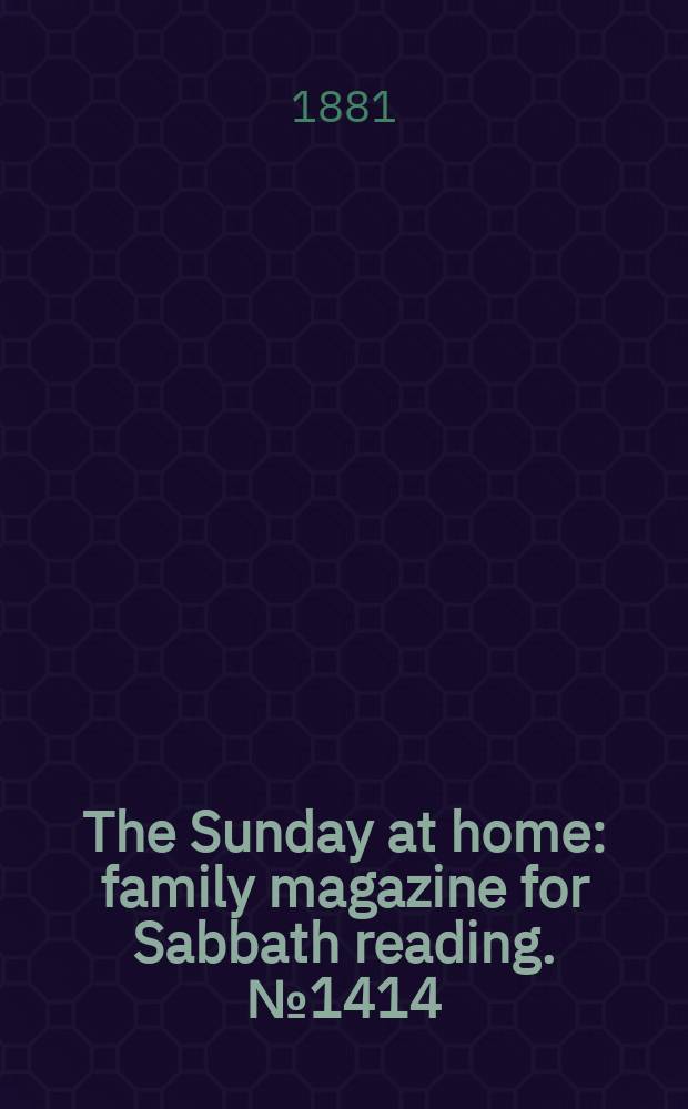 The Sunday at home : family magazine for Sabbath reading. № 1414