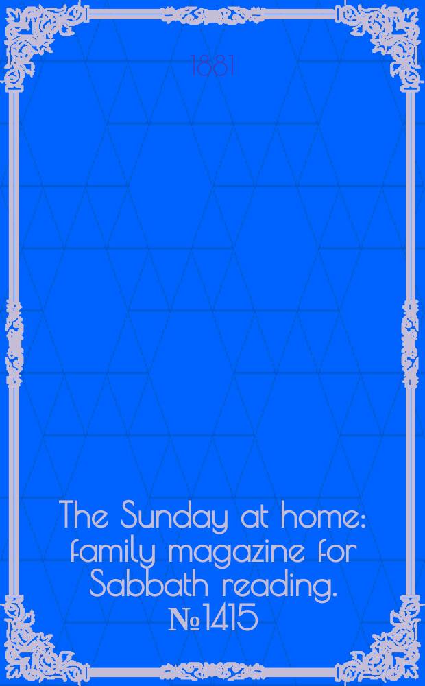 The Sunday at home : family magazine for Sabbath reading. № 1415