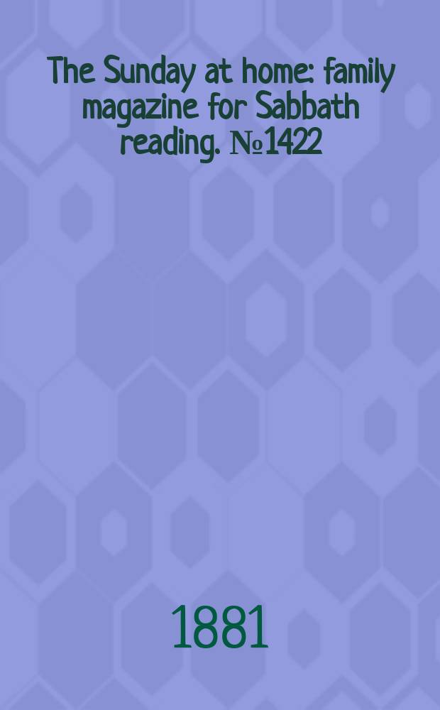 The Sunday at home : family magazine for Sabbath reading. № 1422