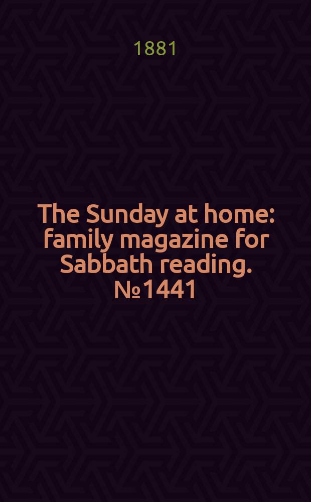 The Sunday at home : family magazine for Sabbath reading. № 1441
