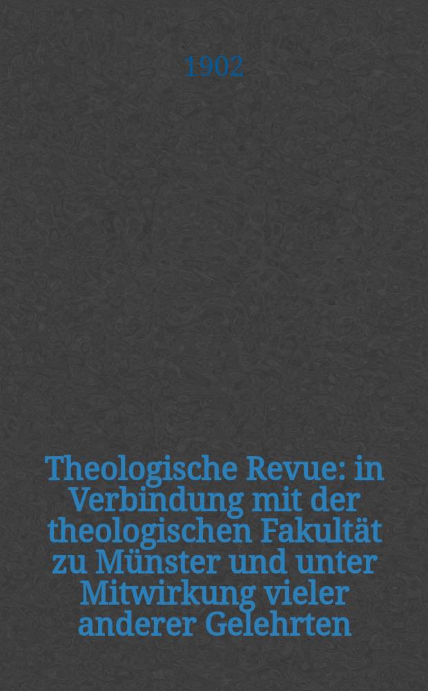Theologische Revue : in Verbindung mit der theologischen Fakultät zu Münster und unter Mitwirkung vieler anderer Gelehrten = Теологический журнал
