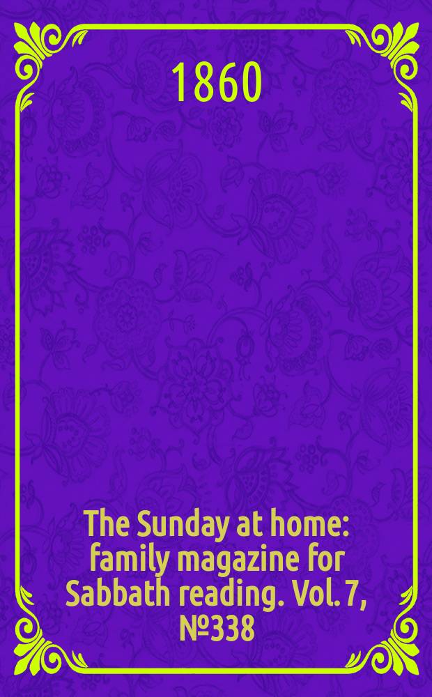The Sunday at home : family magazine for Sabbath reading. Vol. 7, № 338