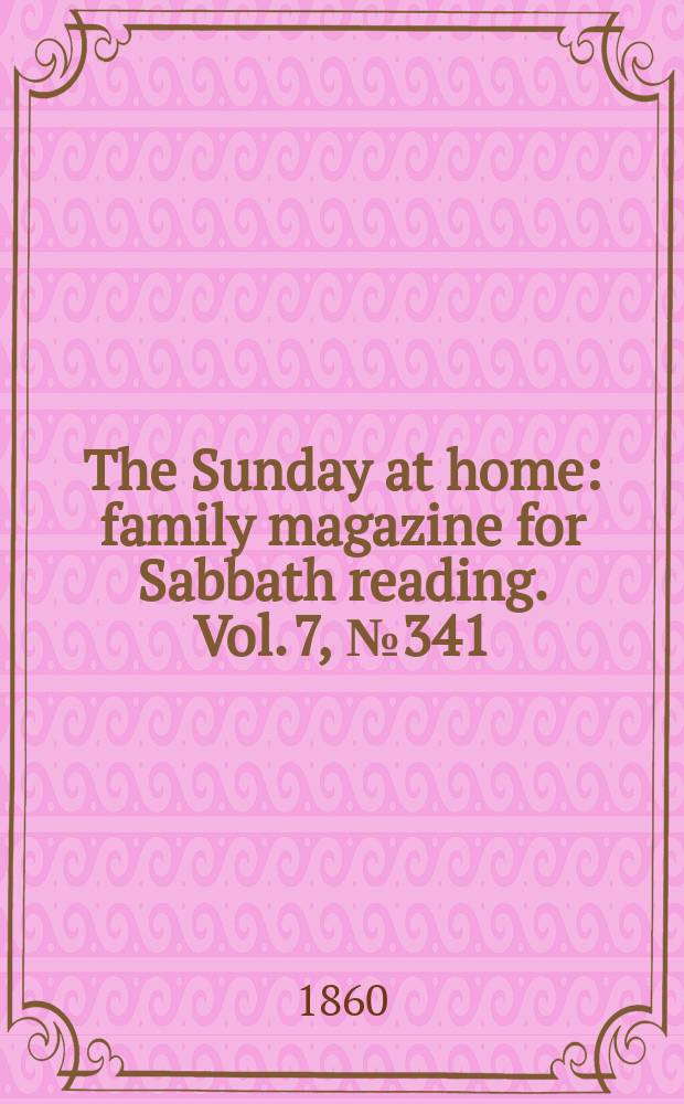 The Sunday at home : family magazine for Sabbath reading. Vol. 7, № 341