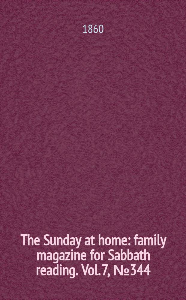 The Sunday at home : family magazine for Sabbath reading. Vol. 7, № 344