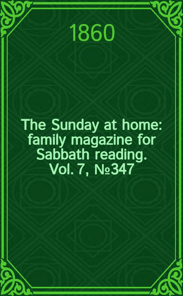 The Sunday at home : family magazine for Sabbath reading. Vol. 7, № 347