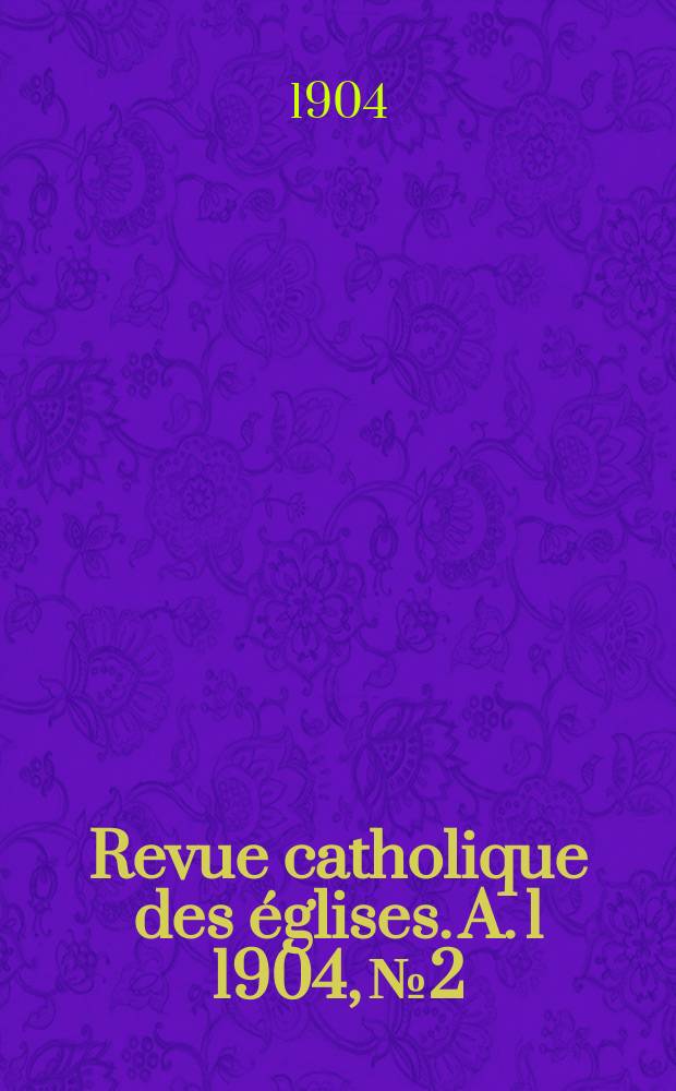 Revue catholique des &eacute;glises. A. 1 1904, № 2