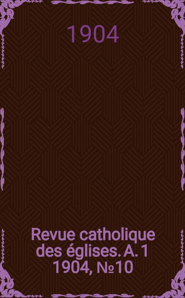 Revue catholique des églises. A. 1 1904, № 10