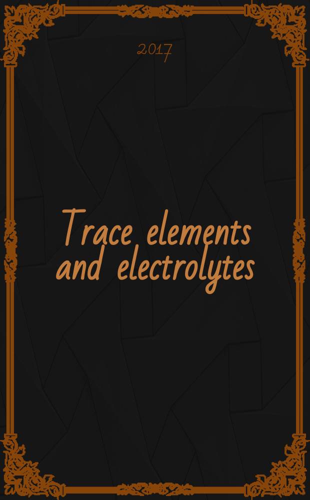 Trace elements and electrolytes : An intern. j. Vol. 34, № 2
