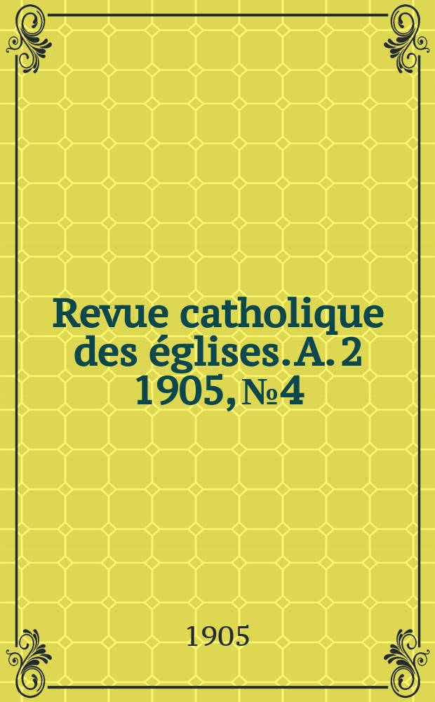 Revue catholique des églises. A. 2 1905, № 4
