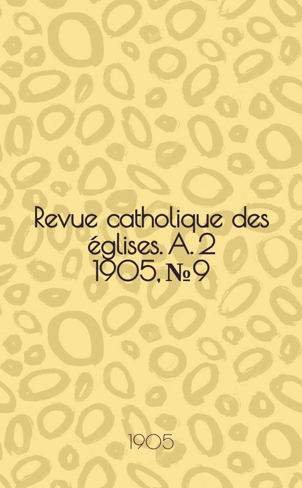 Revue catholique des &eacute;glises. A. 2 1905, № 9