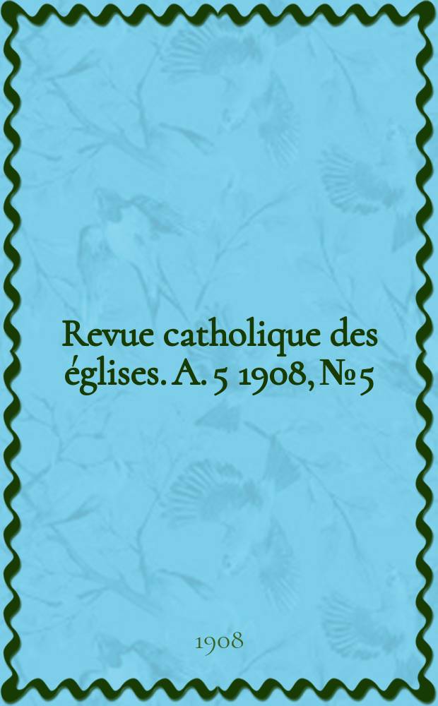 Revue catholique des églises. A. 5 1908, № 5