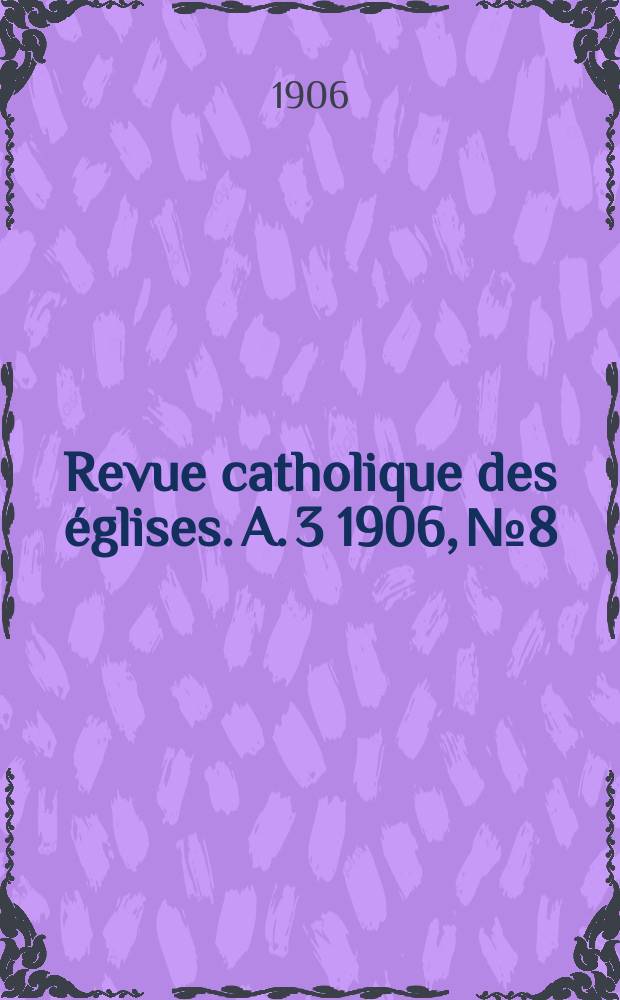 Revue catholique des églises. A. 3 1906, № 8