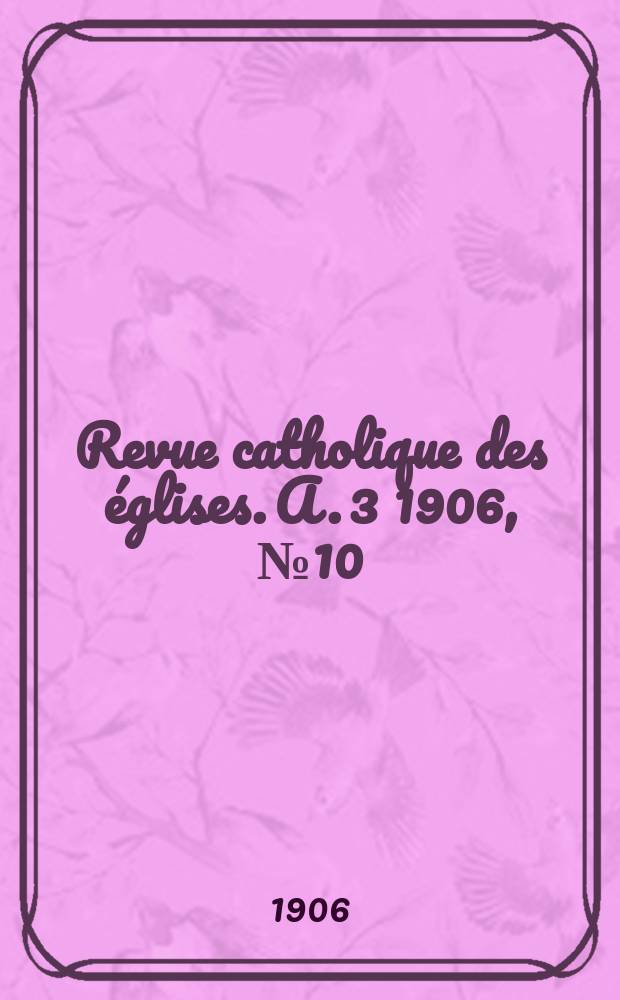 Revue catholique des églises. A. 3 1906, № 10