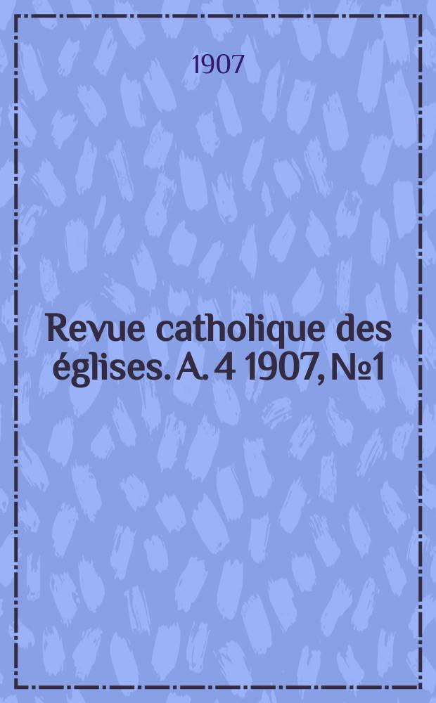 Revue catholique des églises. A. 4 1907, № 1