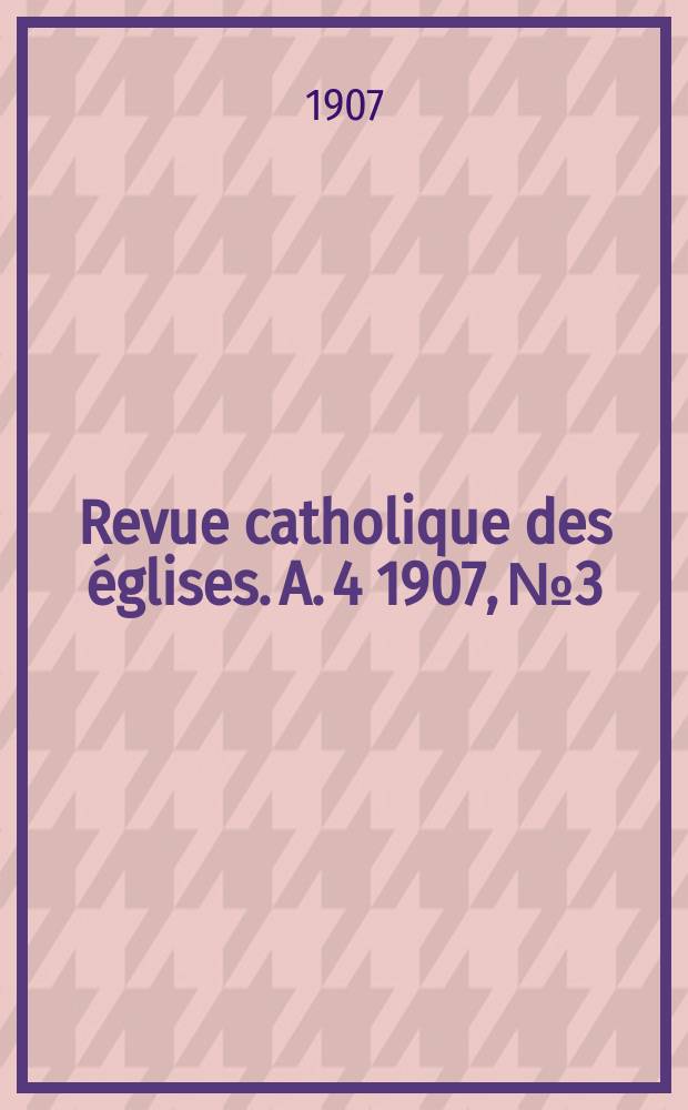 Revue catholique des églises. A. 4 1907, № 3