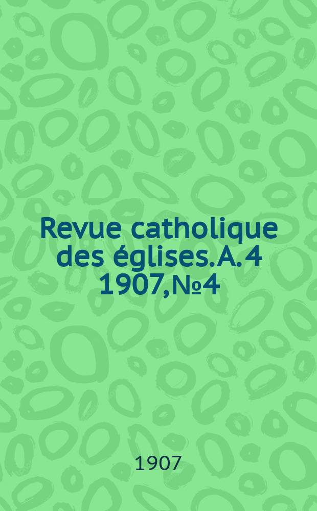 Revue catholique des églises. A. 4 1907, № 4