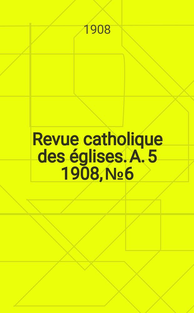 Revue catholique des églises. A. 5 1908, № 6
