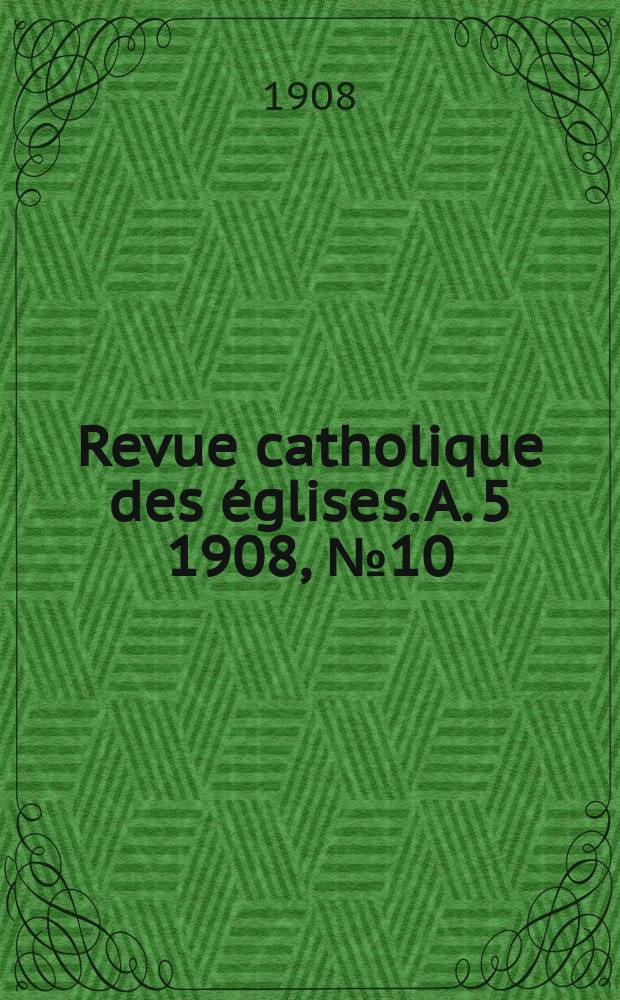 Revue catholique des églises. A. 5 1908, № 10