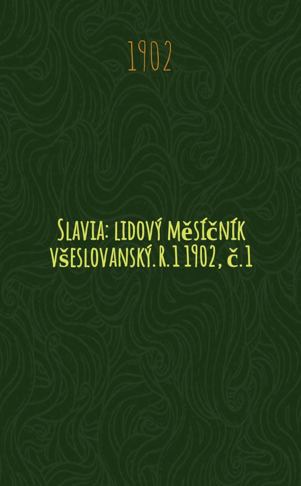 Slavia : lidový měsíčník všeslovanský. R. 1 1902, č. 1
