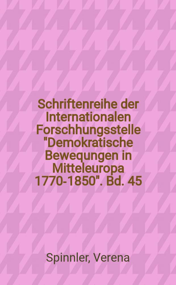 Schriftenreihe der Internationalen Forschhungsstelle "Demokratische Bewequngen in Mitteleuropa 1770-1850". Bd. 45 : Franz von Spaun, 1753-1826 = Франц фон Шпаун, 1753-1826