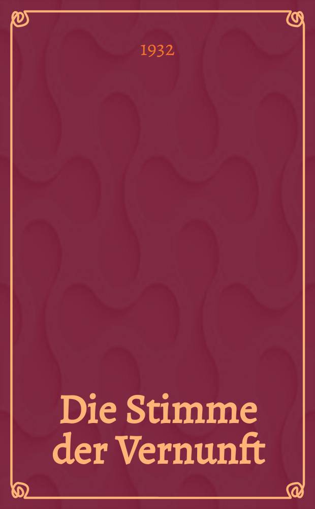 Die Stimme der Vernunft : Monatshefte für Wissenschaftliche Weltanschauung und Lebensgestaltung. Jg. 17 1932, № 3