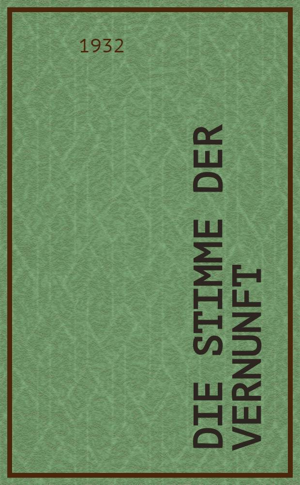 Die Stimme der Vernunft : Monatshefte für Wissenschaftliche Weltanschauung und Lebensgestaltung. Jg. 17 1932, № 6