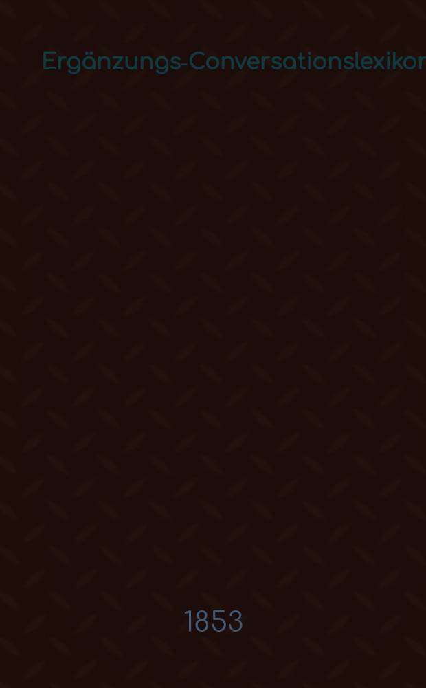 Ergänzungs-Conversationslexikon : ... Band in 52 Nummern der Ergänzungsblätter zu allen Conversationslexiken. [N.F., Bd. 1] (8)
