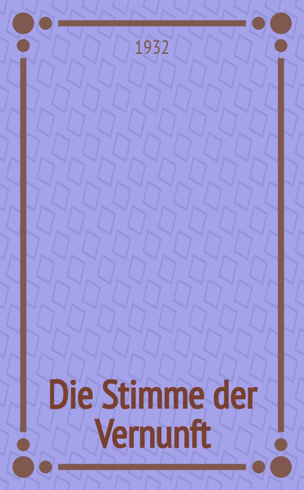 Die Stimme der Vernunft : Monatshefte für Wissenschaftliche Weltanschauung und Lebensgestaltung = Голос разума: ежемесячное издание по научному мировоззрению и образу жизни