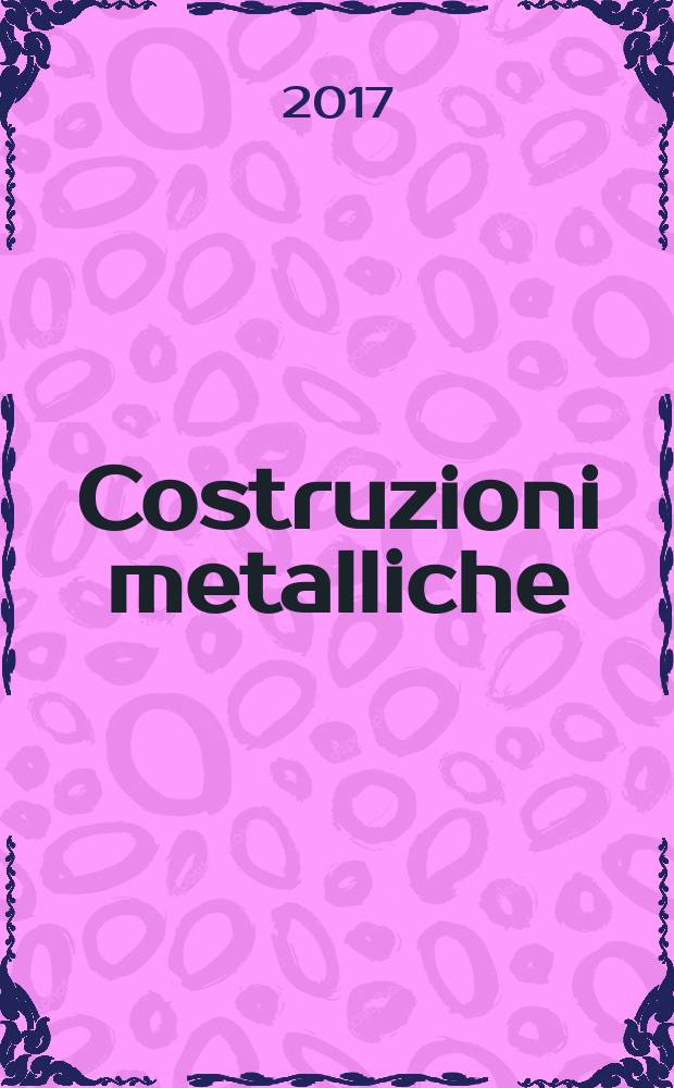 Costruzioni metalliche : Riv. bimestr. dei tecnici dell' acciaio. A. 69 2017, № 2